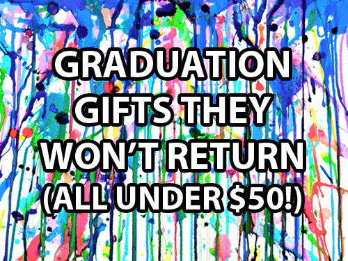 2013 Graduation Gifts They Won’t Return