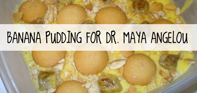 Banana Pudding recipe in honor of Dr. Maya Angelou